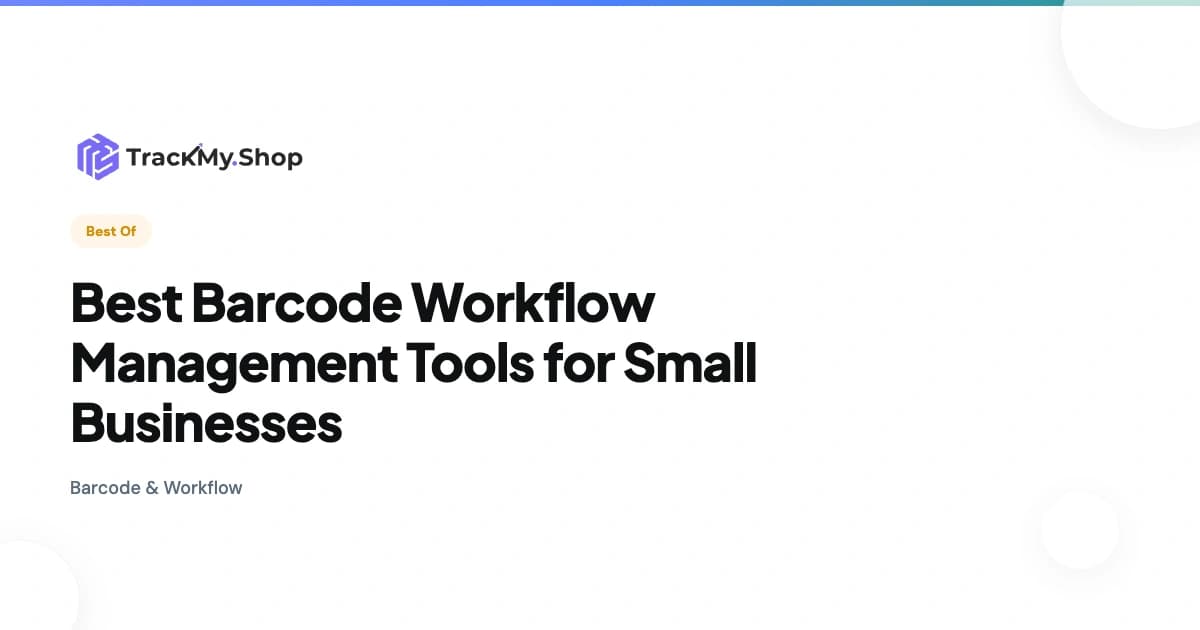 Best Barcode Workflow Management Tools for Small Businesses